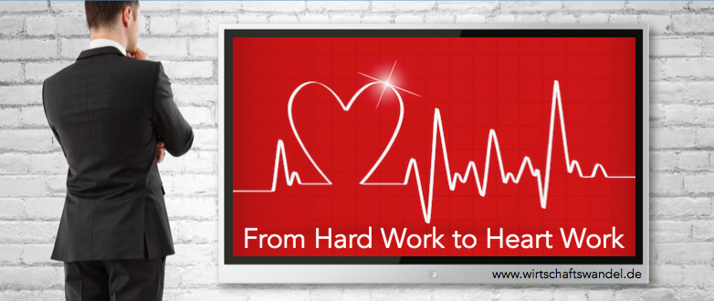 wirtschaftswandel-from hard work to heart work